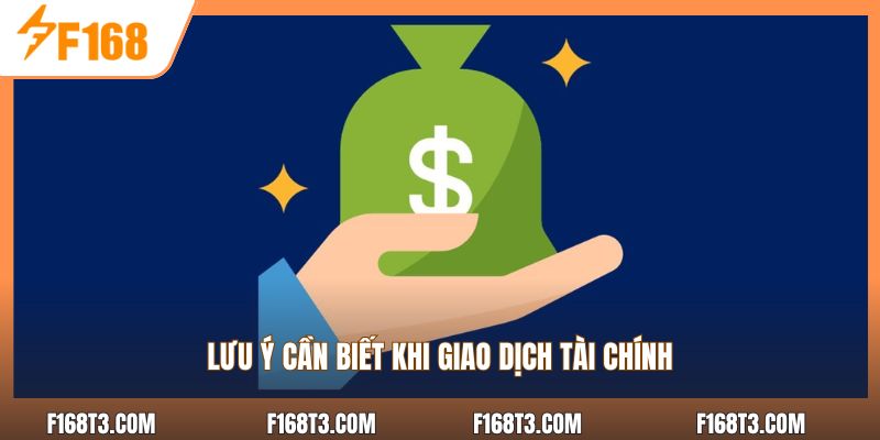 Lưu ý cần biết khi giao dịch tài chính
