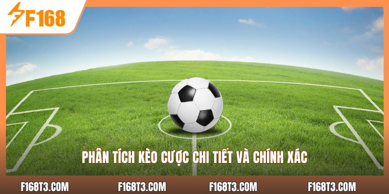 Phân tích kèo cược chi tiết và chính xác